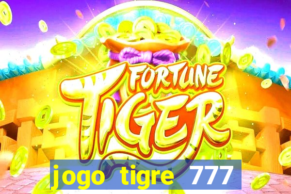 jogo tigre 777 como jogar